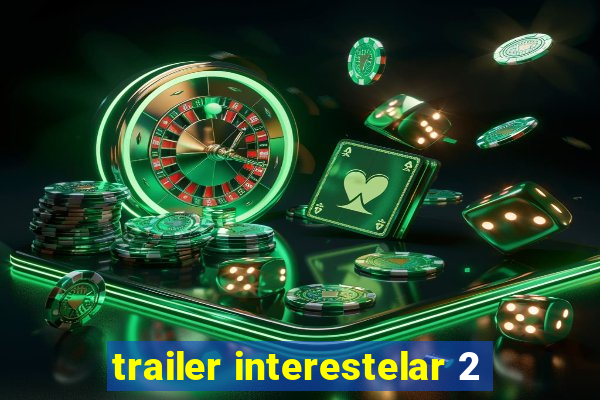 trailer interestelar 2